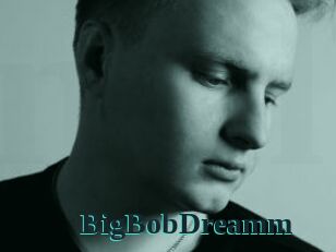 BigBobDreamm