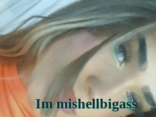 Im_mishellbigass