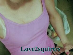 Love2squirtrs