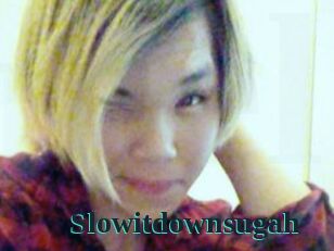 Slowitdownsugah