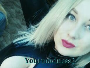 Yourmadness2